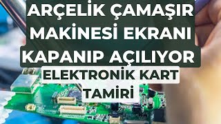 Arçelik çamaşır makinesi elektronik kart tamiri ekran kapanıp açılıyor gidip geliyor arızası [upl. by Billmyre942]