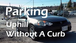 How To Park Uphill Without A Curb Detailed Tutorial [upl. by Weingartner]