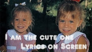 Olsen Twins I am the cute one Lyrics on screen [upl. by Jean-Claude]