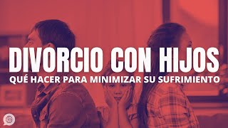 Divorcio con hijos cómo hacerlo para minimizar su sufrimiento [upl. by Stodder]