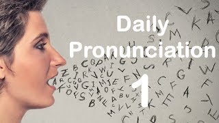 English Pronunciation Practice Daily Pronunciation 1 2019 [upl. by Kolnos]