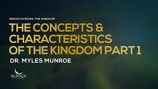 The Concepts and Characteristics of The Kingdom Part 1  Dr Myles Munroe [upl. by Eleik]