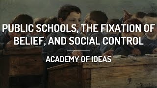 Public Schools the Fixation of Belief and Social Control [upl. by Taft970]