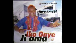 Onyenze Nwa Amobi  Iko Onye Ji Ama [upl. by Alekim]