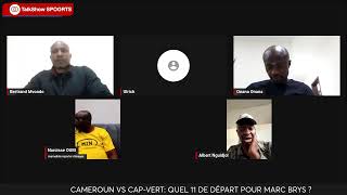 CAMEROUN VS CAPVERT QUEL 11 ENTRANT POUR MARC BRYS [upl. by Mallorie]