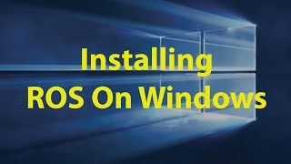 How to Install ROS On Windows Natively [upl. by Madda63]