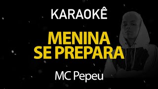 Menina Se Prepara  MC Pepeu Karaokê Version [upl. by Euqinommod13]