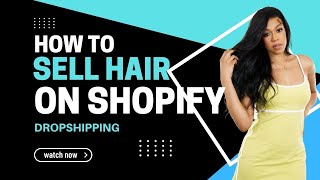 How To Sell Hair On Shopify With Dropshipping [upl. by Casilde]