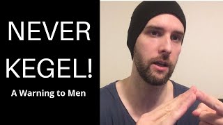 NEVER KEGEL  A Warning to Men [upl. by Kilmarx]