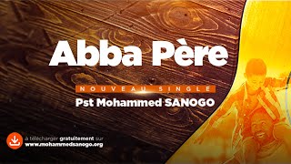 Abba Père  Pasteur Mohammed SANOGO  Nouveau Single [upl. by Weasner]