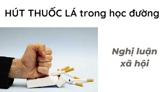 quotHÚT THUỐC LÁ trong học đường hiện nayquot  Nghị luận xã hội  5 Mẫu tham khảo [upl. by Marka476]