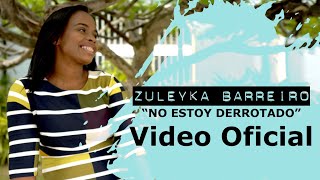 Zuleyka Barreiro  No Estoy Derrotado Video Oficial [upl. by Nylevol]