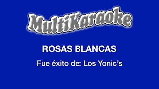 Rosas Blancas  Multikaraoke  Fue Éxito De Los YonicS [upl. by Hollie]