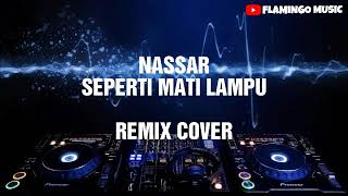 Nassar  Seperti Mati Lampu Remix [upl. by Brace]