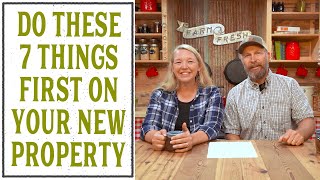 THE FIRST 7 THINGS YOU MUST DO ON YOUR NEW HOMESTEAD PROPERTY [upl. by Gninnahc]