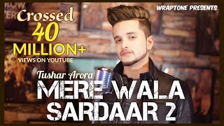 Mere Wala Sardaar 2  Tushar Arora  New Punjabi Songs 2019  WrapTone [upl. by Annekcm]