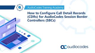 How to Configure Call Detail Records CDRs for AudioCodes Session Border Controllers SBCs [upl. by Uziel]