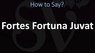 How to Pronounce Fortes Fortuna Juvat CORRECTLY [upl. by Notnert]