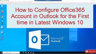 How to Configure Office 365 Account in Outlook for the First time in Latest Windows 10 [upl. by Sedgewick479]