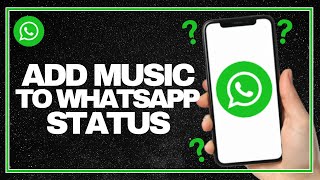 How To Add Music to WhatsApp Status  Full Guide [upl. by Nyliak586]