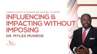 Influencing and Impacting Without Imposing  Dr Myles Munroe [upl. by Oppen]