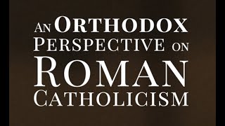 An Orthodox Perspective on Roman Catholicism [upl. by Ramses697]