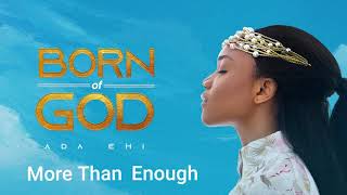 Ada Ehi  More Than Enough  BORN OF GOD [upl. by Caassi]