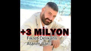 Fikret Delikanlı  Atarım Var YENİ [upl. by Suirred]