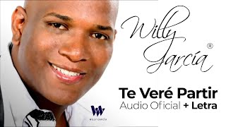 Willy García  Te Veré Partir Audio Oficial  Letra  Salsa Romántica [upl. by Hirsh]